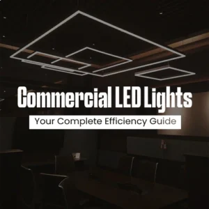 Commercial LED Lights: Complete Efficiency Guide