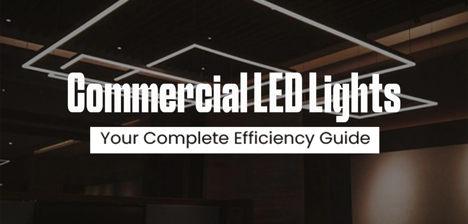 Commercial LED Lights: Complete Efficiency Guide