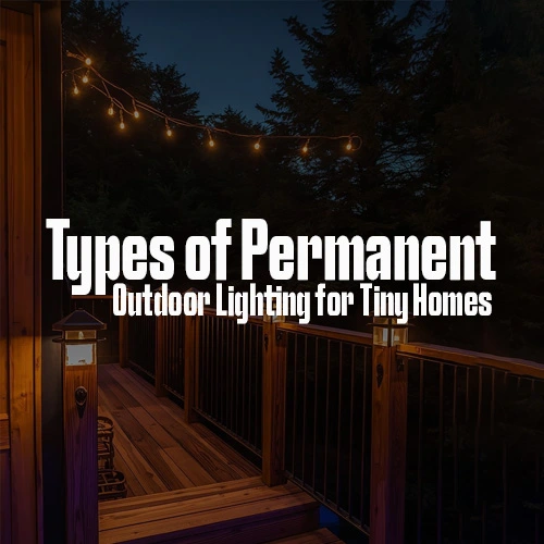 Types of Permanent Outdoor Lighting for Tiny Homes