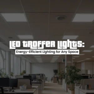 LED Troffer Lights: Energy-Efficient Lighting for Spaces