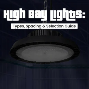 High Bay Lights: Types, Spacing & Selection Guide